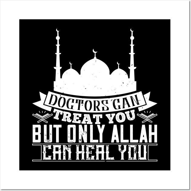 Doctors can treat you but only Allah can heal you Wall Art by Shirtbubble